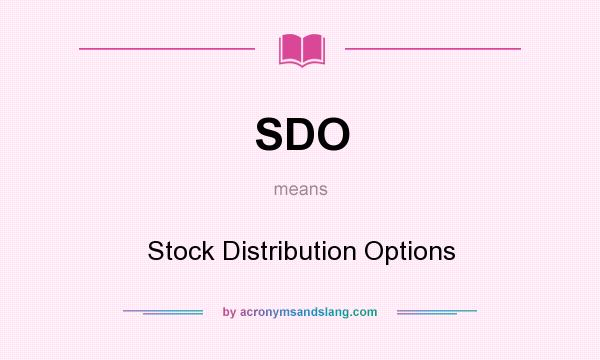 What does SDO mean? It stands for Stock Distribution Options