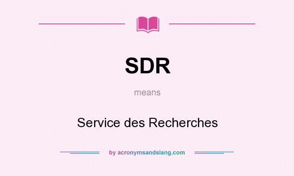 What does SDR mean? It stands for Service des Recherches
