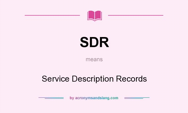 What does SDR mean? It stands for Service Description Records