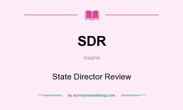 What does SDR mean? It stands for State Director Review