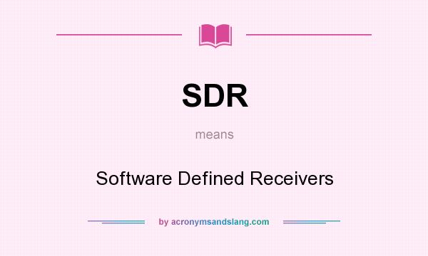 What does SDR mean? It stands for Software Defined Receivers