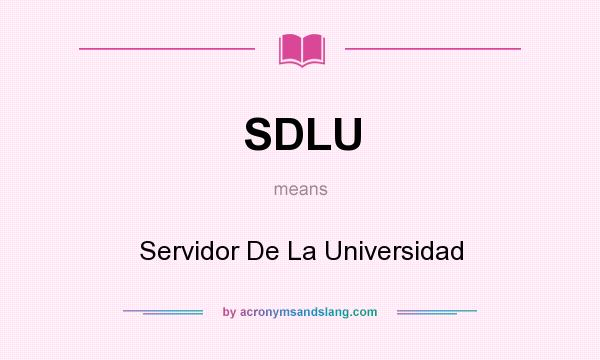 What does SDLU mean? It stands for Servidor De La Universidad