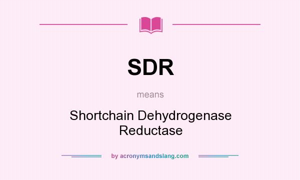 What does SDR mean? It stands for Shortchain Dehydrogenase Reductase