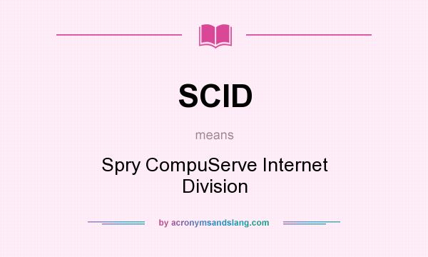 What does SCID mean? It stands for Spry CompuServe Internet Division