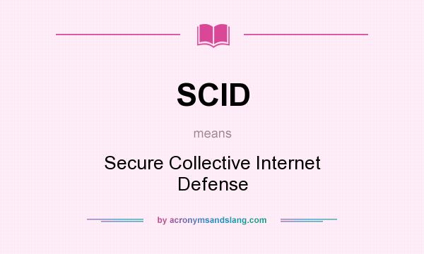 What does SCID mean? It stands for Secure Collective Internet Defense