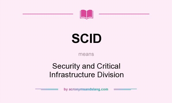 What does SCID mean? It stands for Security and Critical Infrastructure Division