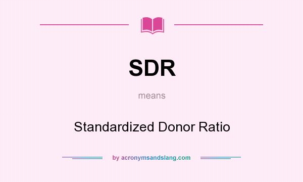 What does SDR mean? It stands for Standardized Donor Ratio
