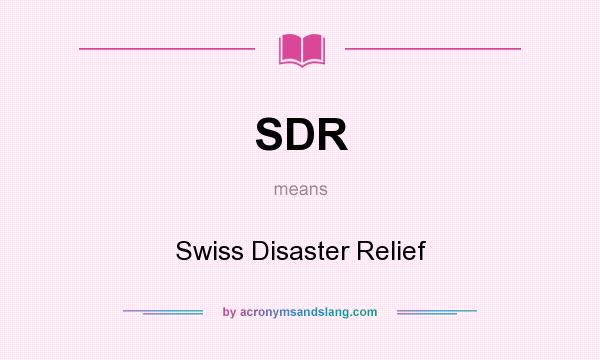 What does SDR mean? It stands for Swiss Disaster Relief