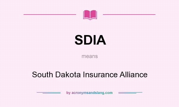What does SDIA mean? It stands for South Dakota Insurance Alliance