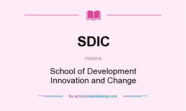 What does SDIC mean? It stands for School of Development Innovation and Change