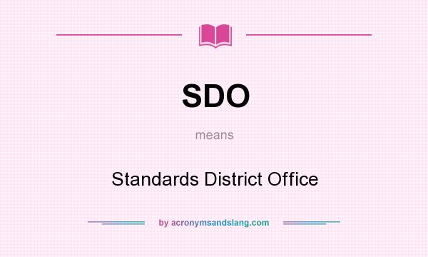 What does SDO mean? It stands for Standards District Office