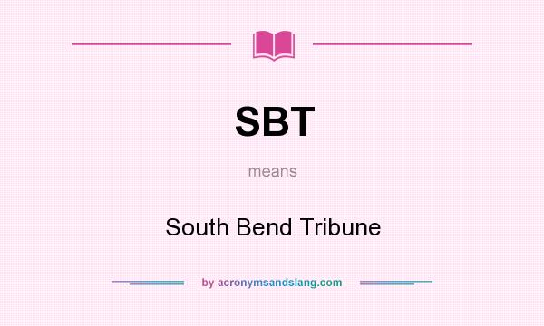 What does SBT mean? It stands for South Bend Tribune