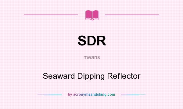 What does SDR mean? It stands for Seaward Dipping Reflector
