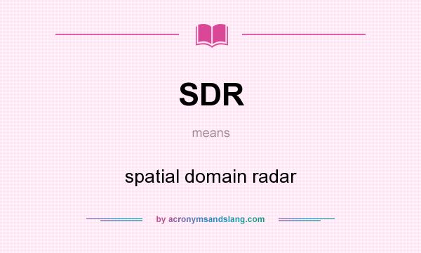 What does SDR mean? It stands for spatial domain radar