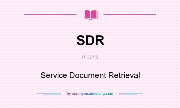 What does SDR mean? It stands for Service Document Retrieval
