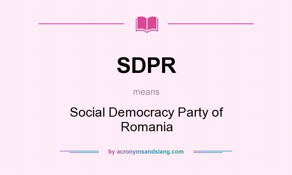 What does SDPR mean? It stands for Social Democracy Party of Romania