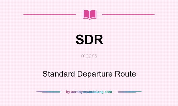 What does SDR mean? It stands for Standard Departure Route