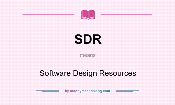 What does SDR mean? It stands for Software Design Resources