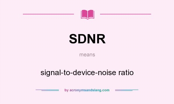 What does SDNR mean? It stands for signal-to-device-noise ratio
