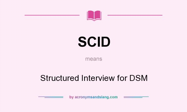 What does SCID mean? It stands for Structured Interview for DSM