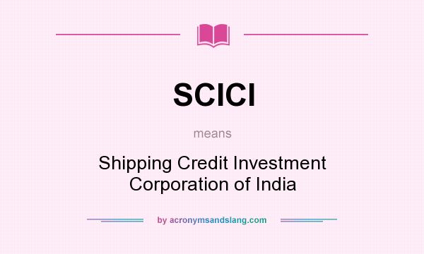 What does SCICI mean? It stands for Shipping Credit Investment Corporation of India