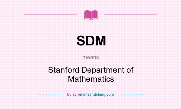 What does SDM mean? It stands for Stanford Department of Mathematics
