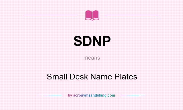 What does SDNP mean? It stands for Small Desk Name Plates