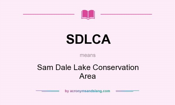 What does SDLCA mean? It stands for Sam Dale Lake Conservation Area