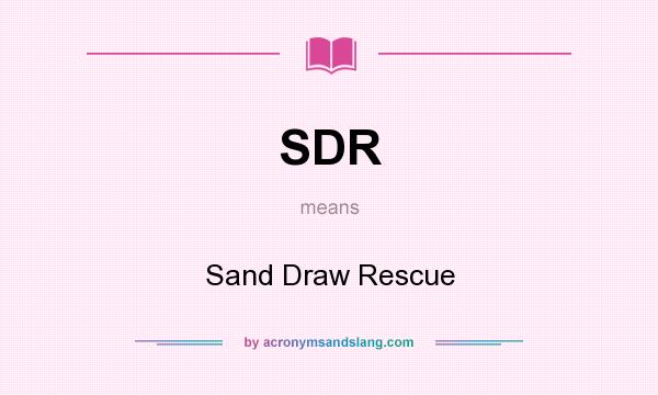 What does SDR mean? It stands for Sand Draw Rescue