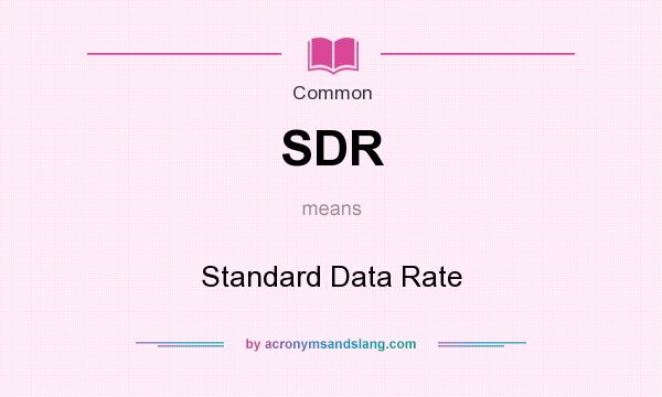 What does SDR mean? It stands for Standard Data Rate