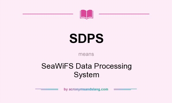 What does SDPS mean? It stands for SeaWiFS Data Processing System