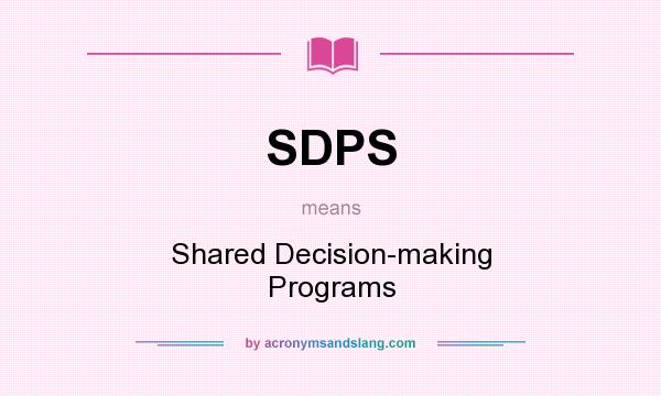 What does SDPS mean? It stands for Shared Decision-making Programs