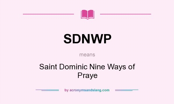 What does SDNWP mean? It stands for Saint Dominic Nine Ways of Praye
