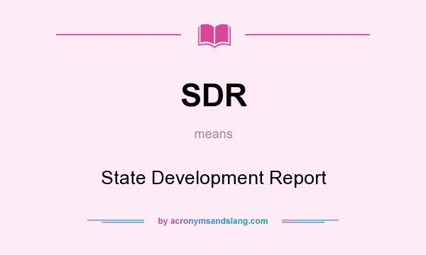 What does SDR mean? It stands for State Development Report