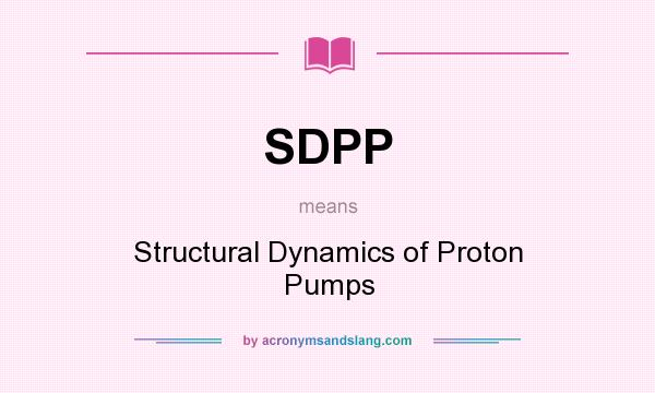 What does SDPP mean? It stands for Structural Dynamics of Proton Pumps