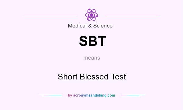 What does SBT mean? It stands for Short Blessed Test