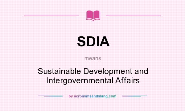 What does SDIA mean? It stands for Sustainable Development and Intergovernmental Affairs