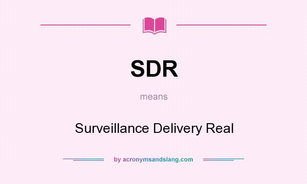 What does SDR mean? It stands for Surveillance Delivery Real