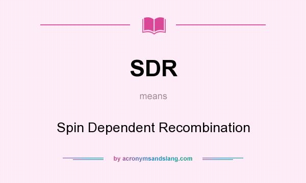 What does SDR mean? It stands for Spin Dependent Recombination