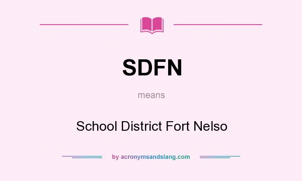 What does SDFN mean? It stands for School District Fort Nelso