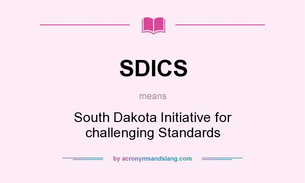What does SDICS mean? It stands for South Dakota Initiative for challenging Standards
