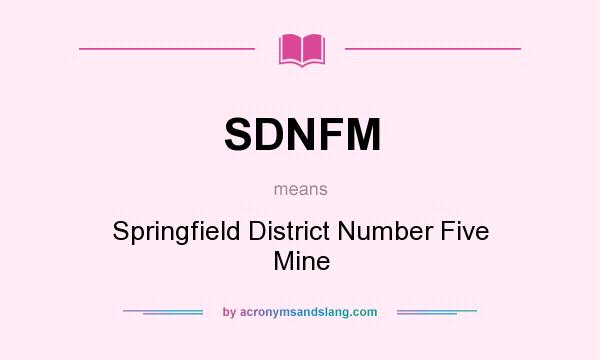 What does SDNFM mean? It stands for Springfield District Number Five Mine