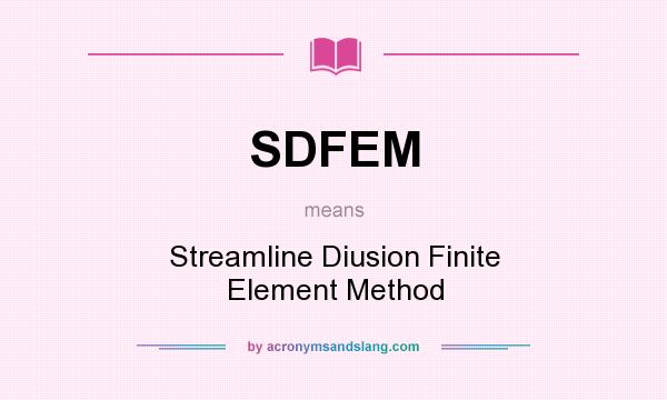 What does SDFEM mean? It stands for Streamline Diusion Finite Element Method