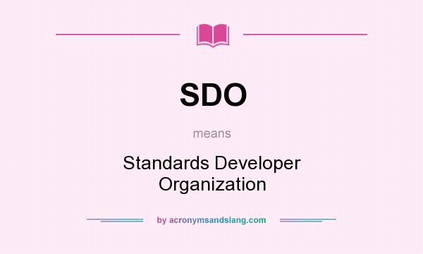What does SDO mean? It stands for Standards Developer Organization