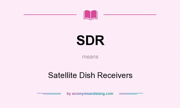 What does SDR mean? It stands for Satellite Dish Receivers