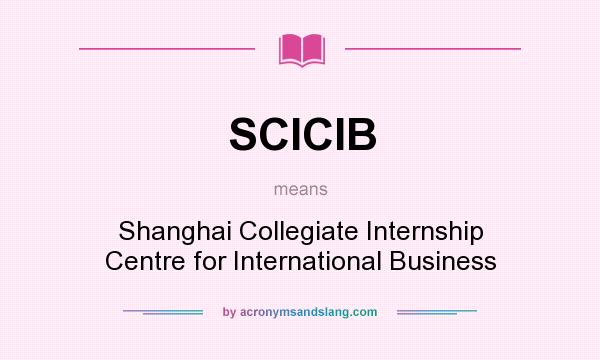 What does SCICIB mean? It stands for Shanghai Collegiate Internship Centre for International Business