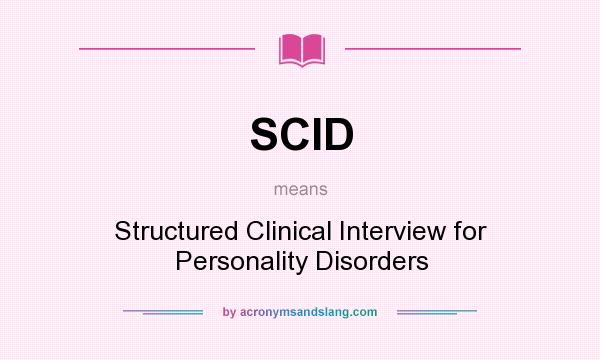 What does SCID mean? It stands for Structured Clinical Interview for Personality Disorders