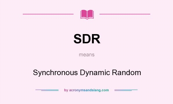 What does SDR mean? It stands for Synchronous Dynamic Random