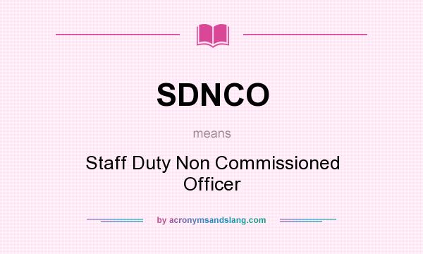 What does SDNCO mean? It stands for Staff Duty Non Commissioned Officer