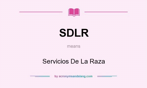 What does SDLR mean? It stands for Servicios De La Raza